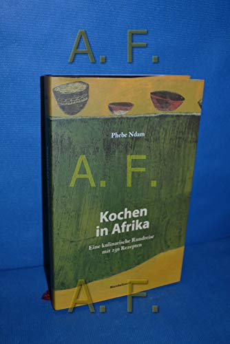 Beispielbild fr Kochen in Afrika. Eine kulinarische Rundreise mit 230 Rezepten. zum Verkauf von Grammat Antiquariat