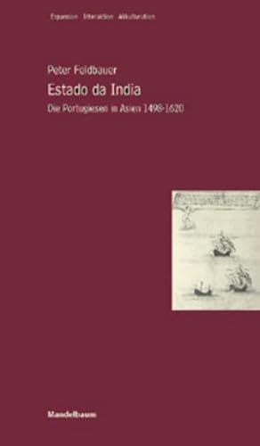 Estado da India: Die Portugiesen in Asien 1498-1620 (Expansion - Interaktion - Akkulturation) - Feldbauer, Peter