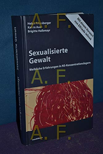 Sexualisierte Gewalt : weibliche Erfahrungen in NS-Konzentrationslagern. Helga Amesberger ; Katrin Auer ; Brigitte Halbmayr - Amesberger, Helga, Katrin Auer und Brigitte Halbmayr