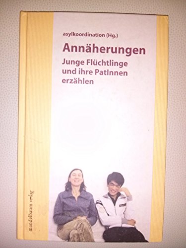 Stock image for Annherungen. Junge Flchtlinge und ihre PatInnen erzhlen for sale by medimops