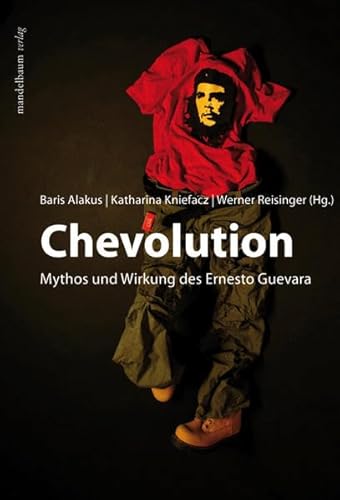 Beispielbild fr Chevolution - Mythos und Wirkung des Ernesto Guevara zum Verkauf von Der Ziegelbrenner - Medienversand