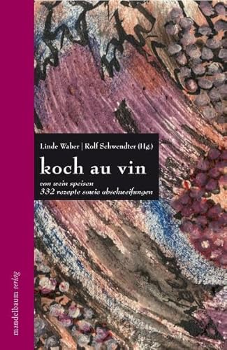 Imagen de archivo de koch au vin: von wein speisen. rezepte und abschweifungen a la venta por medimops