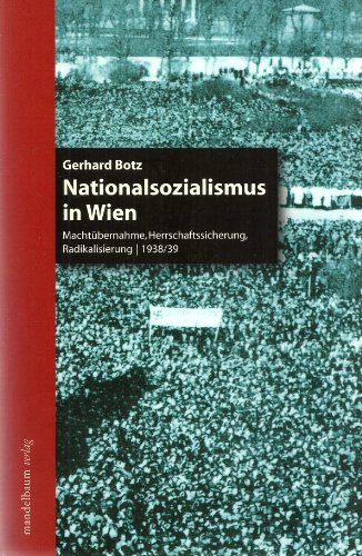 9783854762522: Nationalsozialismus in Wien: Machtbernahme, Herrschaftssicherung, Radikalisierung1938/39