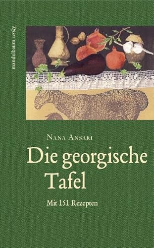 Die georgische Tafel: Mit 151 Rezepten - Ansari Nana