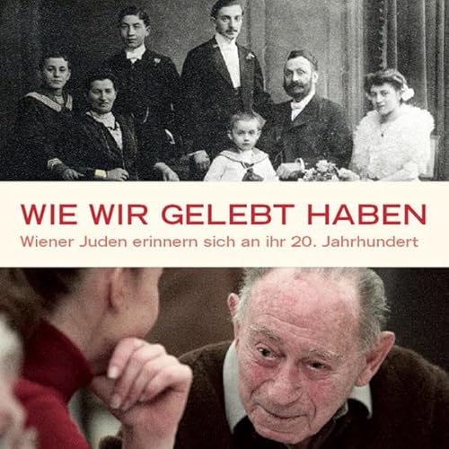 Wie wir gelebt haben: Wiener Juden erinnern sich an ihr 20. Jahrhundert - Unknown Author