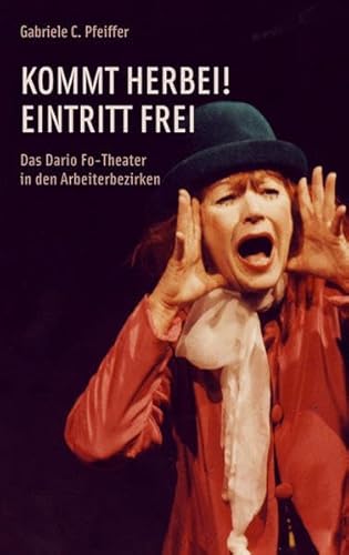 Beispielbild fr Kommt herbei! Eintritt frei: Comoedianten sind da. Ich erzhle Euch die Geschichte vom Dario Fo-Theater in den Arbeiterbezirken zum Verkauf von medimops