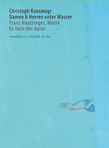 Damen & Herren unter Wasser : Eine Bildergeschichte nach 7 Farbtafeln von Manfred Walkobinger - Christoph Ransmayr: Stimme, Franz Hautzinger: Musik, Bibliothek der Töne, Mit 2 CDs - Christoph Ransmayr