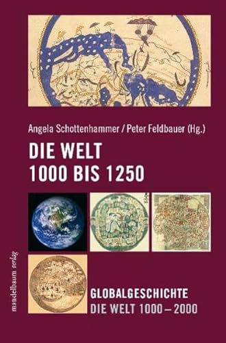 Die Welt 1000 - 1250 : Globalgeschichte Die Welt 1000 - 2000 - Peter Feldbauer