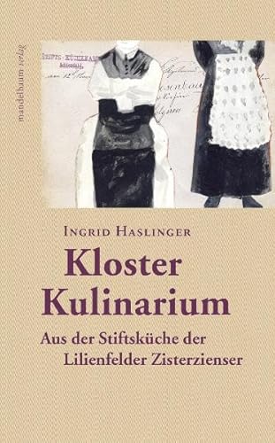 Kloster Kulinarium: Aus Der Stiftskuche Der Lilienfelder Zisterzienser