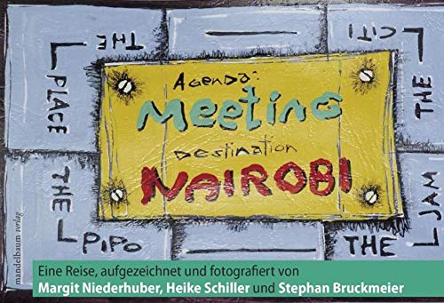 Beispielbild fr Meeting Nairobi: Eine Reise, aufgezeichnet und fotografiert von Margit Niederhuber, Heike Schiller und Stephan Bruckmeier zum Verkauf von medimops