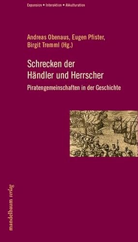 Schrecken der Händler und Herrscher: Piratengemeinschaften in der Geschichte - Eugen Pfister Birgit Tremml Andreas Obenaus