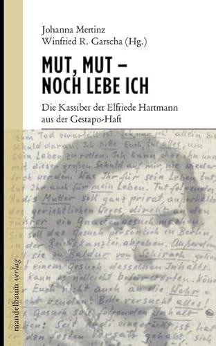 9783854764083: Mut, Mut - noch lebe ich: Die Kassiber der Elfriede Hartmann aus der Gestapo-Haft