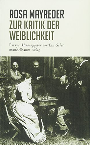 Zur Kritik der Weiblichkeit : Essays. Rosa Mayreder , herausgegeben und mit einem Nachwort versehen von Eva Geber - Mayreder, Rosa, Eva (Herausgeber Geber und Verfasser eines Nachworts)