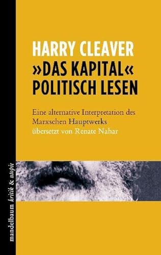 Â»Das KapitalÂ« politisch lesen: eine alternative Interpretation des Marxschen Hauptwerks (9783854766049) by Cleaver, Harry