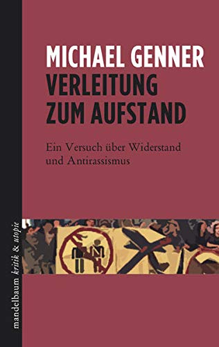 Verleitung zum Aufstand : Ein Versuch über Widerstand und Antirassismus - Michael Genner