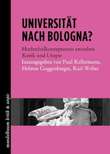 Beispielbild fr Universitt nach Bologna?: Hochschulkonzeptionen zwischen Kritik und Utopie zum Verkauf von medimops