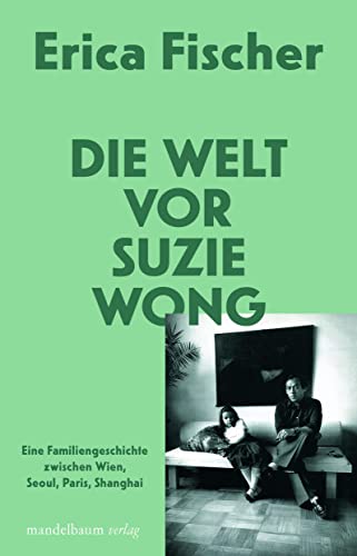 Beispielbild fr Die Welt vor Suzie Wong: Eine Familiengeschichte zwischen Wien, Seoul, Paris, Shanghai zum Verkauf von medimops