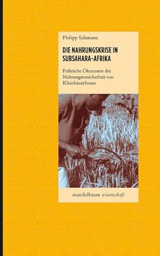 Stock image for Die Nahrungskrise in Subsahara-Afrika: Politische konomie der Nahrungsunsicherheit von KleinbuerInnen for sale by medimops