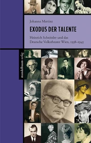 Exodus der Talente : Heinrich Schnitzler und das Deutsche Volkstheater Wien, 1938-1945 - Johanna Mertinz