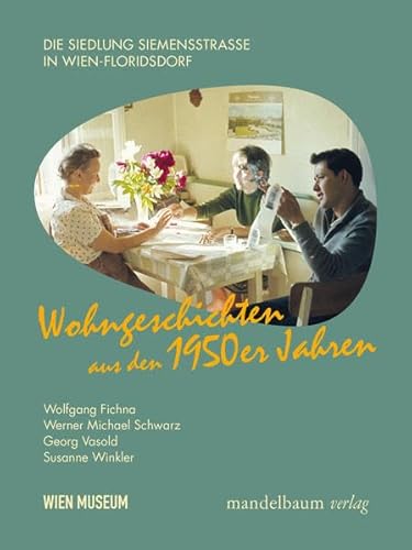 Stock image for Wohngeschichten aus den 1950er/60er Jahren: Die Siedlung Siemensstrae in Wien-Floridsdorf for sale by medimops