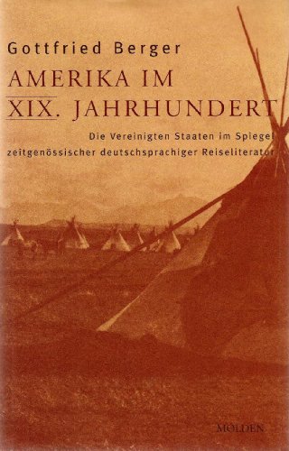 Beispielbild fr Amerika im XIX. Jahrhundert. Die Vereinigten Staaten im Spiegel zeitgenssischer deutschsprachiger Reiseliteratur zum Verkauf von Das Buchregal GmbH