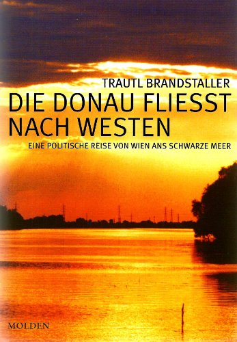 Die Donau fliesst nach Westen - Eine politische Reise von Wien ans Schwarze Meer.