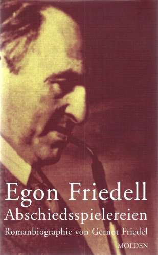 Egon Friedell. Abschiedsspielereien. Romanbiographie.