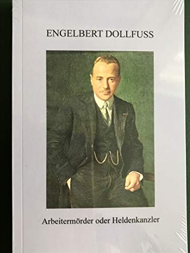 Stock image for Engelbert Dollfuss. Arbeitermrder oder Heldenkanzler for sale by medimops