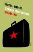 9783854851769: Gegangen und Geblieben. Ungarn 1956 - Lebenslufe nach dem ungarischen Volksaufstand