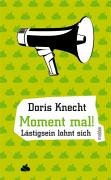 Moment Mal! Lästigsein lohnt sich [Gebundene Ausgabe] Doris Knecht (Autor) - Doris Knecht (Autor)