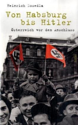 Beispielbild fr Von Habsburg bis Hitler: sterreich vor dem Anschluss. zum Verkauf von Buchhandlung Gerhard Hcher