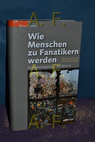 Beispielbild fr Wie Menschen zu Fanatikern werden: Fundamentalismus - ein Befund. Mit einem Vorwort von Danielle Spera zum Verkauf von Goodbooks-Wien