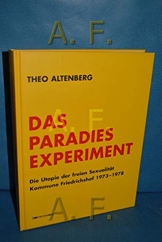 Theo Altenberg - The Paradise Experiment. The Utopia of Free Sexuality Friedrichshof Commune 1973-8 (9783854860914) by [???]