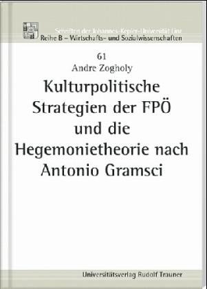 Kulturpolitische Strategien der FPÖ und die Hegemonietheorie nach Antonio Gramsci