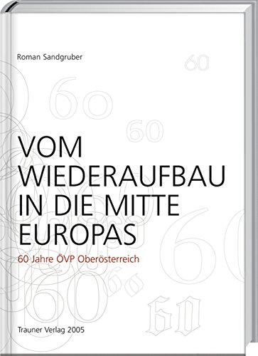 Beispielbild fr Vom Wiederaufbau in die Mitte Europas : 60 Jahre VP Obersterreich zum Verkauf von Buchpark