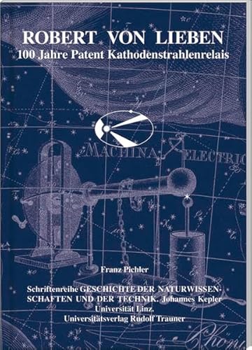 Beispielbild fr Robert von Lieben : 100 Jahre Patent Kathodenstrahlenrelais zum Verkauf von Mr. Koreander Bookstore