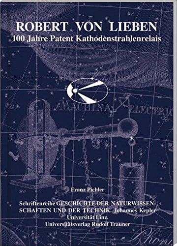 Stock image for Robert von Lieben : 100 Jahre Patent Kathodenstrahlenrelais for sale by Mr. Koreander Bookstore