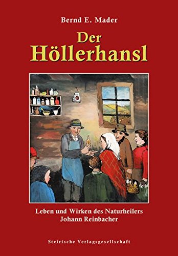 Beispielbild fr Der Hllerhansl: Leben und Wirken des Naturheilers Johann Reinbacher zum Verkauf von medimops