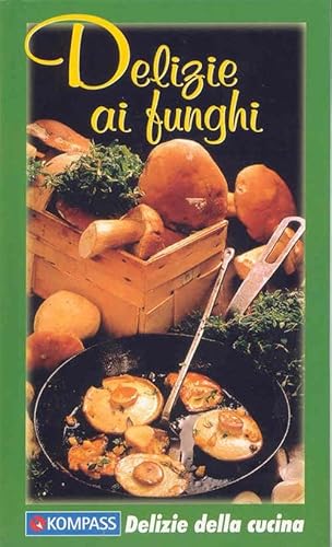 Beispielbild fr Delizie ai funghi: Die besten Pilzgerichte - einfach und raffiniert. Italienische Ausgabe (KOMPASS-Kochbcher) zum Verkauf von medimops