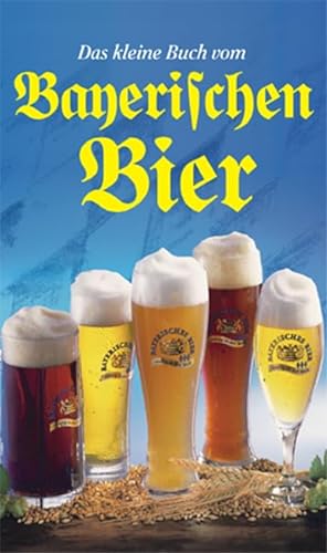 Stock image for Das kleine Buch vom Bayerischen Bier for sale by medimops