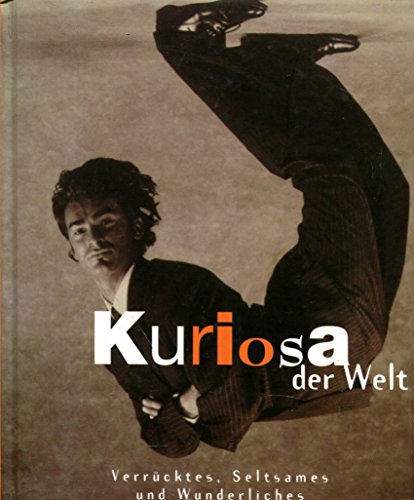 Stock image for Kuriosa der Welt - Verrcktes, Seltsames und Wunderliches for sale by Gabis Bcherlager