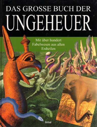 Beispielbild fr Das groe Buch der Ungeheuer - Mit ber hundert Fabelwesen aus allen Erdteilen zum Verkauf von Gerald Wollermann