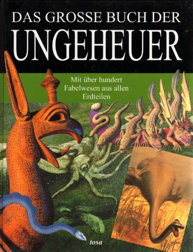 Imagen de archivo de Das groe Buch der Ungeheuer - Mit ber hundert Fabelwesen aus allen Erdteilen a la venta por Gerald Wollermann