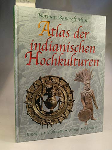 Atlas der indianischen Hochkulturen - Bancroft-Hunt, Norman und Norman Bancroft- Hunt