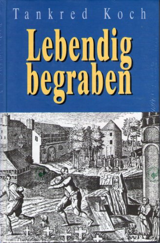 Lebendig begraben. Geschichte und Geschichten vom Scheintod. Mit Abbildungen. - Koch, Tankred