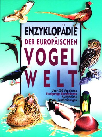 Beispielbild fr Enzyklopdie der europischen Vogelwelt - ber 500 Vogelarten, einzigartige Illustrationen, ausfhrliche Beschreibungen zum Verkauf von medimops