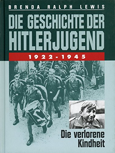 Stock image for Die Geschichte der Hitlerjugend 1922-1945: Die verlorene Kindheit for sale by Versandantiquariat Felix Mcke