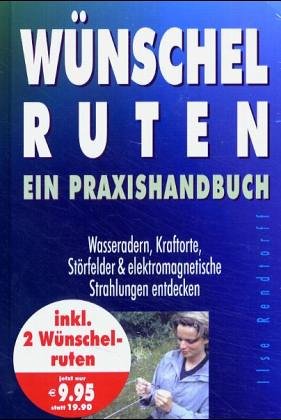 Wünschelruten - Ein Praxisbuch Wasseradern, Kraftorte, Störfelder & elektromagnetische Strahlunge...