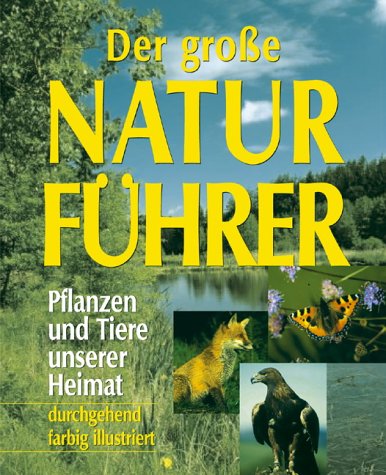Imagen de archivo de Der groe Naturfhrer : Pflanzen und Tiere unserer Heimat a la venta por Buchpark
