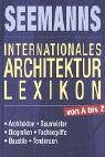 Seemanns internationales Architekturlexikon von A bis Z : Architekten, Baumeister, Biografien, Fa...